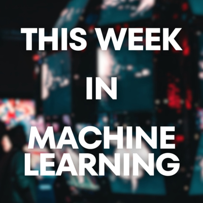 This Week in Machine Learning
