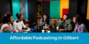 Read more about the article Affordable Podcasting Options in Gilbert